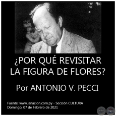 POR QU REVISITAR LA FIGURA DE FLORES? - Por ANTONIO V. PECCI - Domingo, 07 de Febrero de 2021